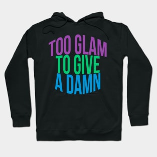 Too Glam To Give A Damn Hoodie